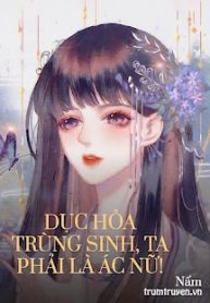 duc-hoa-trung-sinh-ta-phai-la-ac-nu