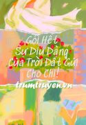 goi-het-su-diu-dang-cua-troi-dat-gui-cho-chi