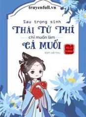 sau-trong-sinh-thai-tu-phi-chi-muon-lam-ca-muoi