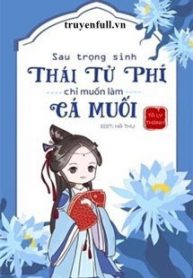 sau-trong-sinh-thai-tu-phi-chi-muon-lam-ca-muoi