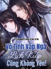 vo-tinh-vap-nga-lich-kiep-cung-khong-yen