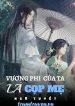 vuong-phi-cua-ta-la-cop-me