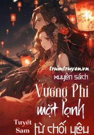 xuyen-sach-vuong-phi-mat-lanh-tu-choi-yeu