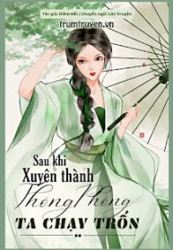 sau-khi-xuyen-thanh-thong-phong-ta-chay-tron